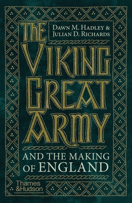 The Viking Great Army and the Making of England by Hadley, Dawn