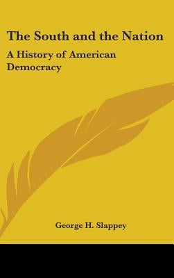 The South and the Nation: A History of American Democracy by Slappey, George H.