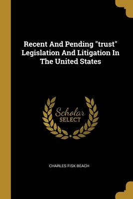 Recent And Pending trust Legislation And Litigation In The United States by Beach, Charles Fisk
