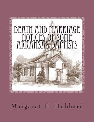 Death and Marriage Notices of Some Arkansas Baptists by Society, Melting Pot Genealogical
