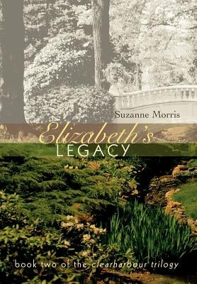 Elizabeth's Legacy: Book Two of the Clearharbour Trilogy by Morris, Suzanne E.