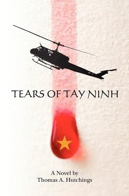 Tears of Tay Ninh by Hutchings, Thomas A.