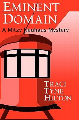 Eminent Domain: A Mitzy Neuhaus Mystery by Hilton, Traci Tyne