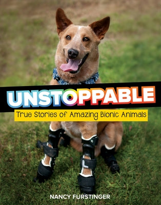 Unstoppable: True Stories of Amazing Bionic Animals by Furstinger, Nancy