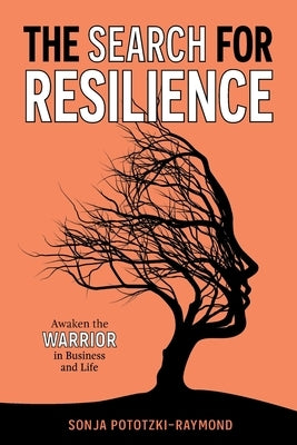 The Search for Resilience: Awaken the Warrior in Business and Life by Pototzki-Raymond, Sonja