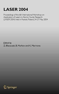 Laser 2004: Proceedings of the 6th International Workshop on Application of Lasers in Atomic Nuclei Research (Laser 2004) Held in Poznan, Poland, 24-2 by Marinova, K.
