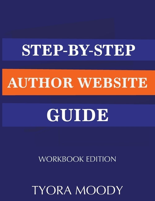 Step-by-Step Author Website Guide: Workbook Edition by Moody, Tyora