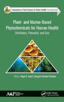 Plant- And Marine- Based Phytochemicals for Human Health: Attributes, Potential, and Use by Goyal, Megh R.