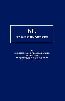 61, How Some Wheels Went Round by Oswald, Brig Gen O. C. Williamson