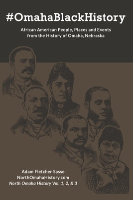 #OmahaBlackHistory: African American People, Places and Events from the History of Omaha, Nebraska by Fletcher Sasse, Adam