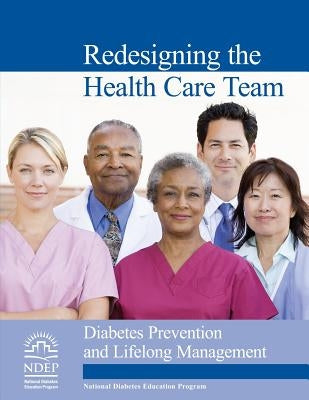 Redesigning the Health Care Team: Diabetes Prevention and Lifelong Management by Human Services, U. S. Department of Heal