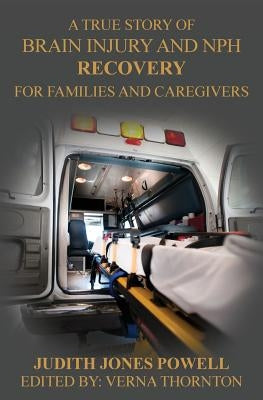 Brain Injury and NPH Recovery: For Family and Caregivers by Powell, Judith Eileen