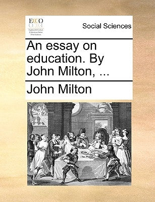 An Essay on Education. by John Milton, ... by Milton, John