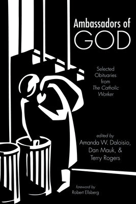Ambassadors of God: Selected Obituaries from the Catholic Worker by Daloisio, Amanda W.