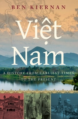 Viet Nam: A History from Earliest Times to the Present by Kiernan, Ben