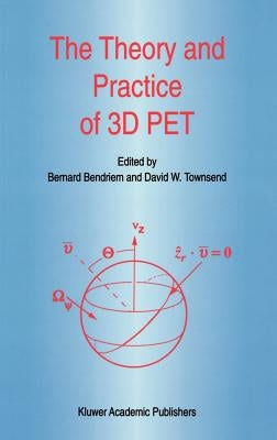 The Theory and Practice of 3D Pet by Bendriem, B.