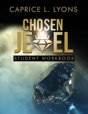 Chosen Jewel Student Workbook by Lyons, Caprice L.