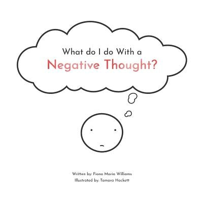What do I do With a Negative Thought by Hackett, Tamara