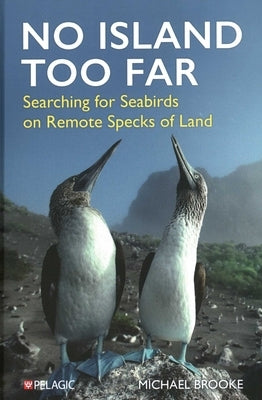 No Island Too Far: Searching for Seabirds on Remote Specks of Land by Brooke, Michael