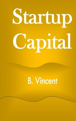 Startup Capital by Vincent, B.