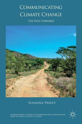 Communicating Climate Change: The Path Forward by Priest, Susanna