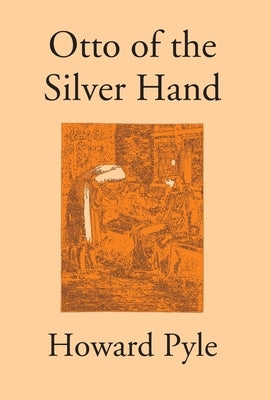 Otto Of The Silver Hand by Pyle, Howard