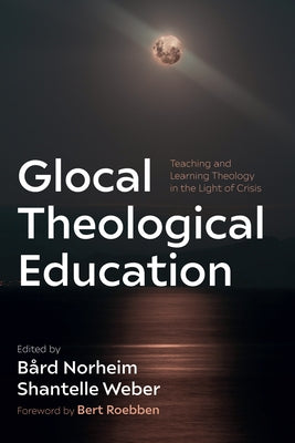 Glocal Theological Education by Norheim, B?rd