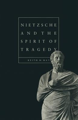 Nietzsche and the Spirit of Tragedy by May, Keith M.