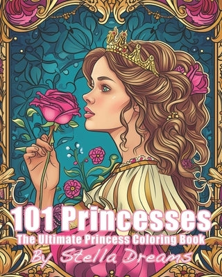 101 Princesses - The Ultimate Princess Coloring Book by Dreams, Stella