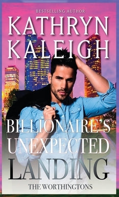 Billionaire's Unexpected Landing by Kaleigh, Kathryn