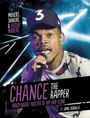 Chance the Rapper: Independent Master of Hip-Hop Flow by Hudalla, Jamie
