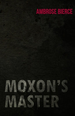 Moxon's Master by Bierce, Ambrose