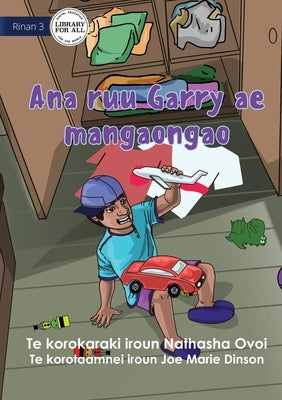 Garry's Messy Room - Ana ruu Garry ae mangaongao (Te Kiribati) by Ovoi, Nathasha