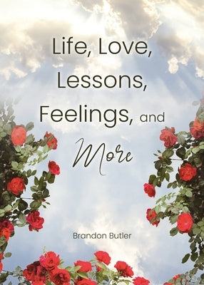 Life, Love, Lessons, Feelings, and More by Butler, Brandon
