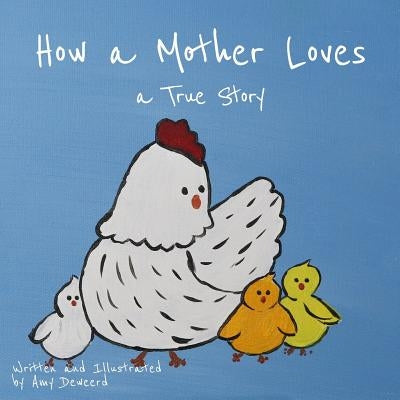 How a Mother Loves: A True Story by Deweerd, Amy