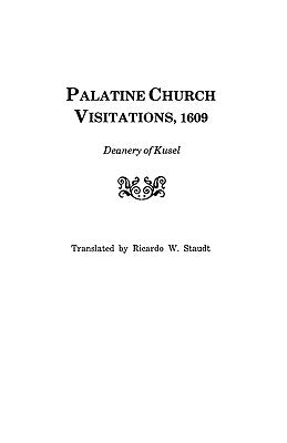 Palatine Church Visitations, 1609 . . . Deanery of Kusel by Staudt, Ricardo W.
