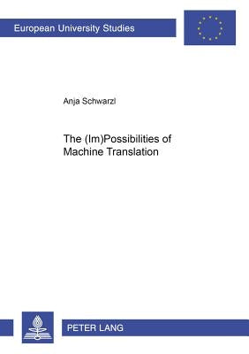 The (Im)Possibilities of Machine Translation by Schwarzl, Anja