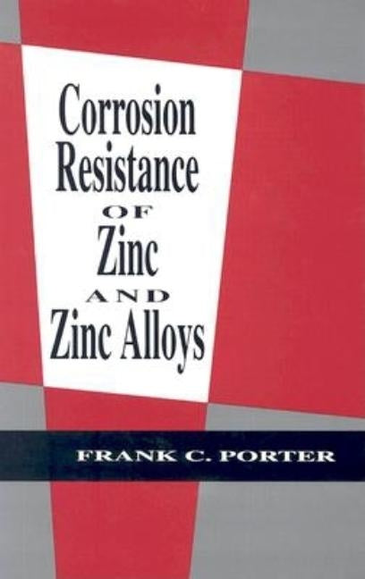 Corrosion Resistance of Zinc and Zinc Alloys by Porter, Frank C.