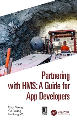 Partnering with HMS: A Guide for App Developers by Wang, Xihai