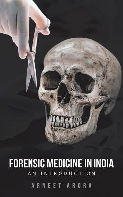 Forensic Medicine in India: An Introduction by Arora, Arneet