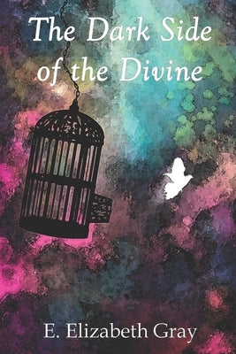 The Dark Side of the Divine by Gray, E. Elizabeth