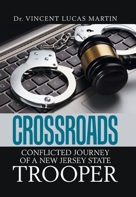 Crossroads: Conflicted Journey of a New Jersey State Trooper by Martin, Vincent Lucas