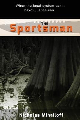 The Sportsman: bayou justice by Mihailoff, Nicholas