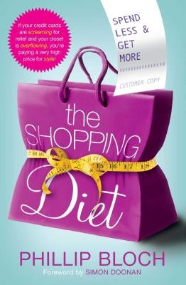 The Shopping Diet: Spend Less and Get More by Bloch, Phillip