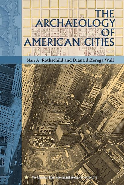 The Archaeology of American Cities by Rothschild, Nan A.