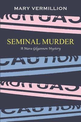 Seminal Murder: A Mara Gilgannon Mystery by Vermillion, Mary