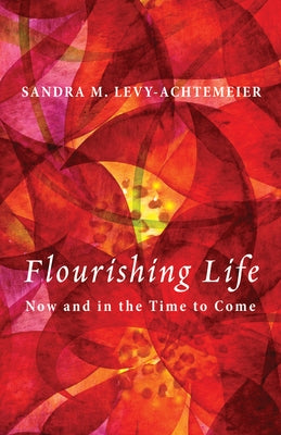 Flourishing Life by Levy-Achtemeier, Sandra M.
