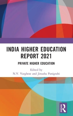 India Higher Education Report 2021: Private Higher Education by Varghese, N. V.