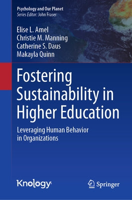 Fostering Sustainability in Higher Education: Leveraging Human Behavior in Organizations by Amel, Elise L.