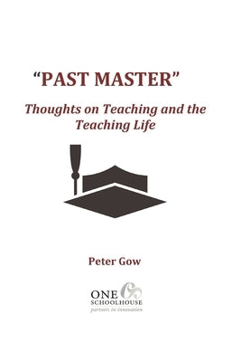 Past Master: Thoughts on Teaching and the Teaching Life by Gow, Peter